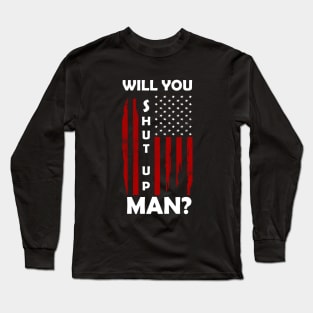 Will you shut up Man? Long Sleeve T-Shirt